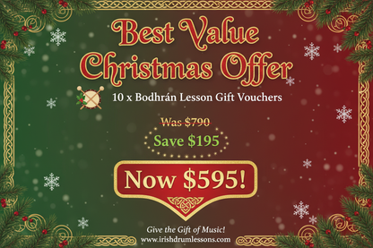 Make this text into a poster Best Value Christmas Offer

10 x Bodhrán Lesson Gift Vouchers

Was $790 → Save $195→ Now $595!
