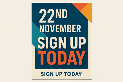 poster showing the date 22nd November with words saying sign up today 